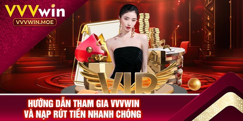 Hướng Dẫn Tham Gia Vvvwin Và Nạp Rút Tiền Nhanh Chóng