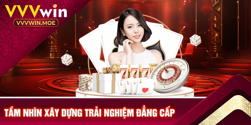 Tầm nhìn xây dựng trải nghiệm đẳng cấp