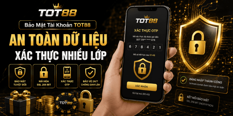 TOT88 bảo mật giao dịch nạp tiền với công nghệ xác thực nhiều lớp