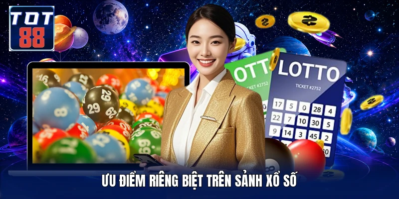 Ưu điểm riêng biệt trên sảnh xổ số